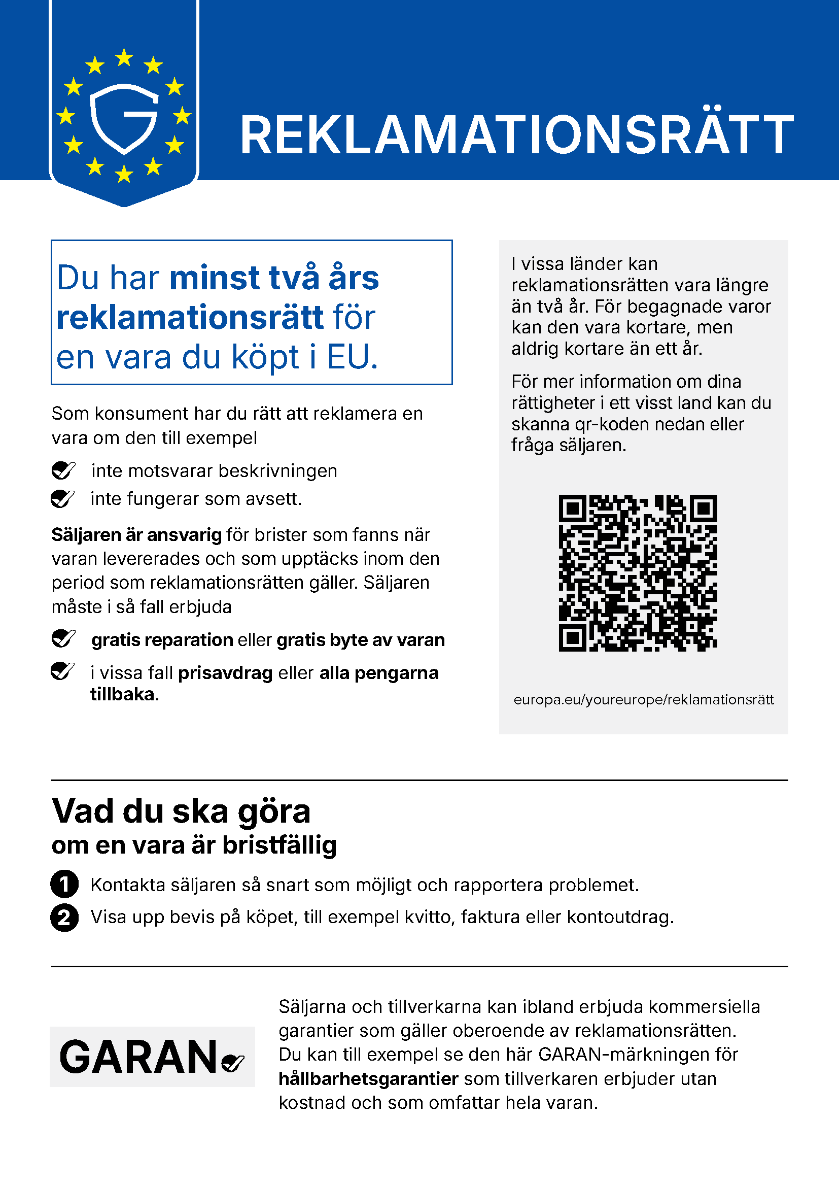 Reklamationsrätt: Du har minst två års reklamationsrätt för en vara du köpt i EU. Mer information: europa.eu/youreurope/reklamationsrätt