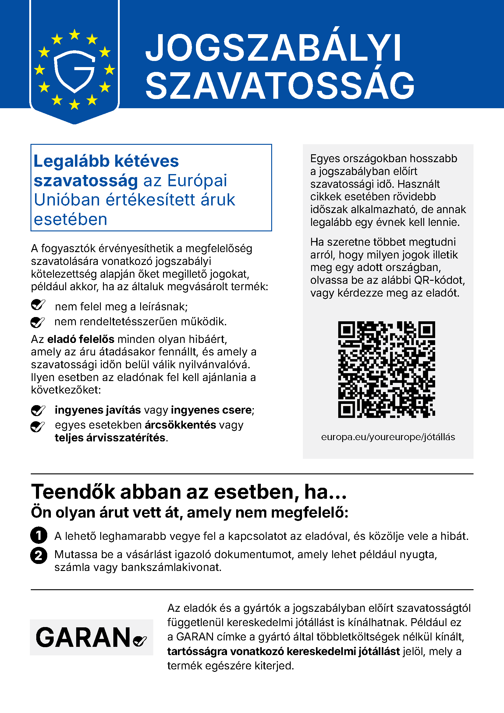 Jogszabályi szavatosság: Legalább kétéves szavatosság az Európai Unióban értékesített áruk esetében. További információ: europa.eu/youreurope/jótállás